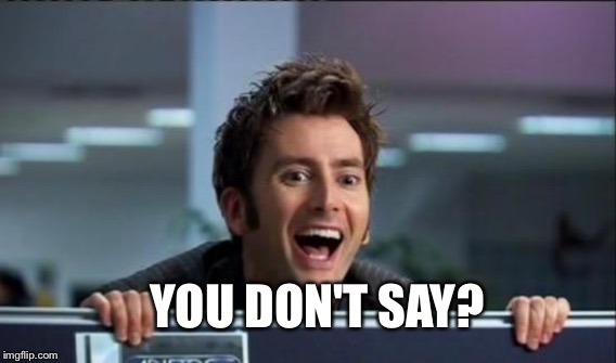 YOU DON'T SAY? | made w/ Imgflip meme maker