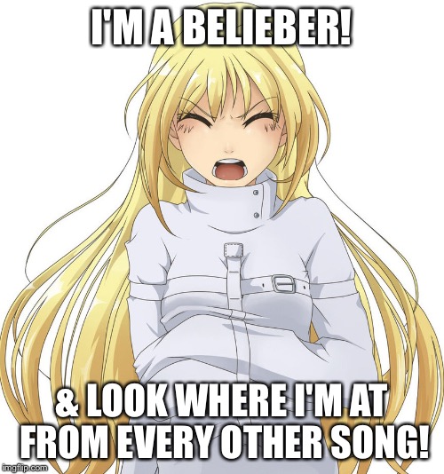 Girl in straitjacket | I'M A BELIEBER! & LOOK WHERE I'M AT FROM EVERY OTHER SONG! | image tagged in girl in straitjacket | made w/ Imgflip meme maker