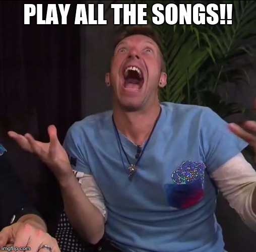  Coldplay funny | PLAY ALL THE SONGS!! | image tagged in funny,coldplay | made w/ Imgflip meme maker