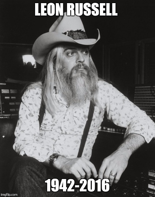 LEON RUSSELL; 1942-2016 | image tagged in leon russell,died in 2016,funny,memes | made w/ Imgflip meme maker