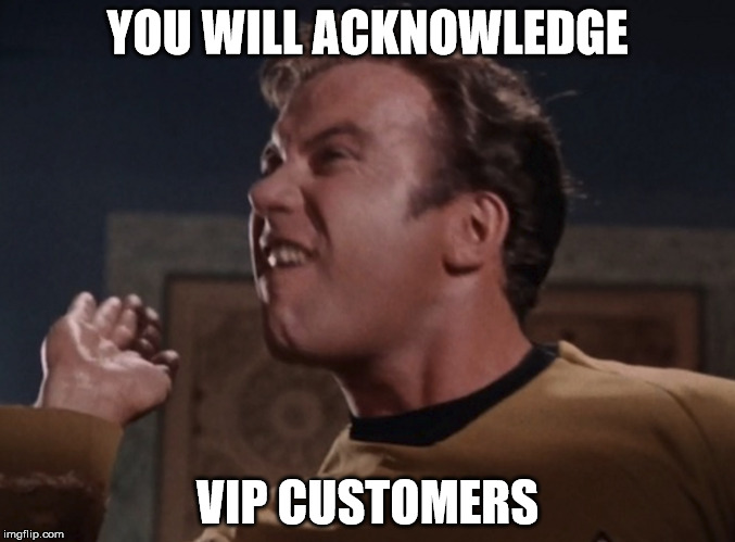 Acknowledge The VIP |  YOU WILL ACKNOWLEDGE; VIP CUSTOMERS | image tagged in vip | made w/ Imgflip meme maker