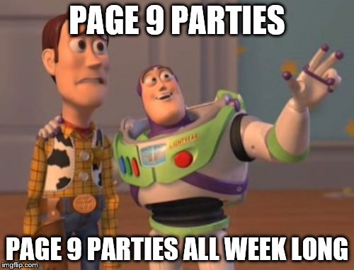Page 9@9 Party week Jan 9 - 16 | PAGE 9 PARTIES; PAGE 9 PARTIES ALL WEEK LONG | image tagged in memes,x x everywhere,page 9 party | made w/ Imgflip meme maker