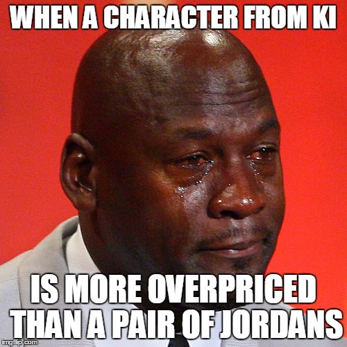 Michael Jordan Crying | WHEN A CHARACTER FROM KI; IS MORE OVERPRICED THAN A PAIR OF JORDANS | image tagged in michael jordan crying | made w/ Imgflip meme maker