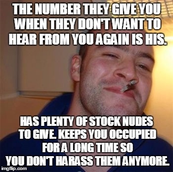 THE NUMBER THEY GIVE YOU WHEN THEY DON'T WANT TO HEAR FROM YOU AGAIN IS HIS. HAS PLENTY OF STOCK NUDES TO GIVE. KEEPS YOU OCCUPIED FOR A LON | made w/ Imgflip meme maker