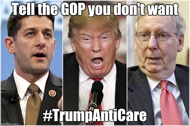 Republicans1234 | Tell the GOP you don't want; #TrumpAntiCare | image tagged in republicans1234 | made w/ Imgflip meme maker