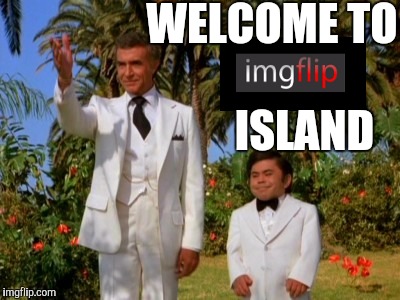 WELCOME TO ISLAND | made w/ Imgflip meme maker
