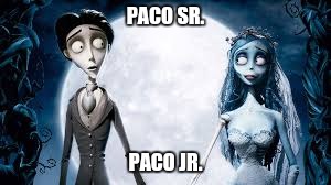 corpse bride | PACO SR. PACO JR. | image tagged in corpse bride | made w/ Imgflip meme maker