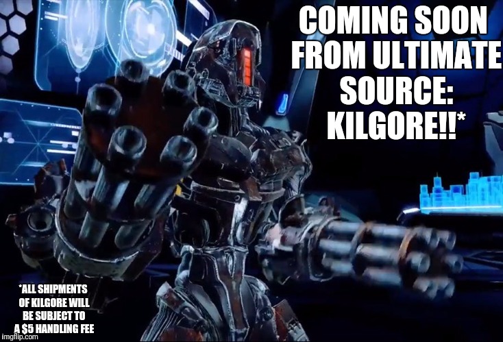 COMING SOON FROM ULTIMATE SOURCE: KILGORE!!*; *ALL SHIPMENTS OF KILGORE WILL BE SUBJECT TO A $5 HANDLING FEE | made w/ Imgflip meme maker