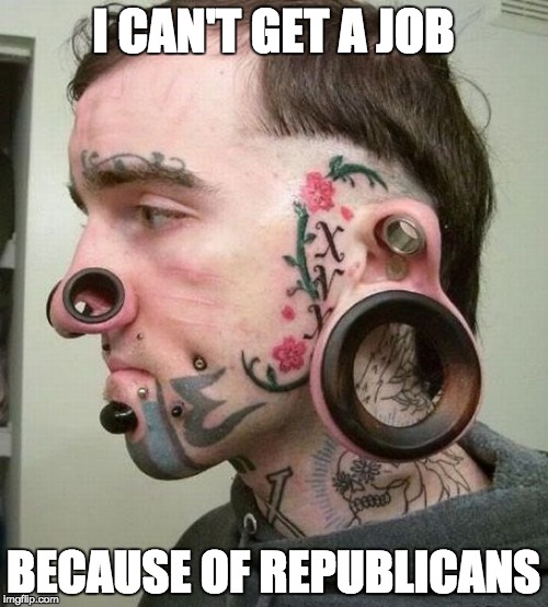 Crazy | I CAN'T GET A JOB BECAUSE OF REPUBLICANS | image tagged in crazy | made w/ Imgflip meme maker