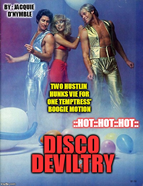 :: DISCO PULP ART :: A DEVIATION :: | BY : JACQUIE D'NYMBLE; TWO HUSTLIN HUNKS VIE FOR ONE TEMPTRESS' BOOGIE MOTION; ::HOT::HOT::HOT::; DEVILTRY; DISCO | image tagged in meme,pulp art,not quite pulp art,boogie nation,the guy on the right likes the guy on the left | made w/ Imgflip meme maker