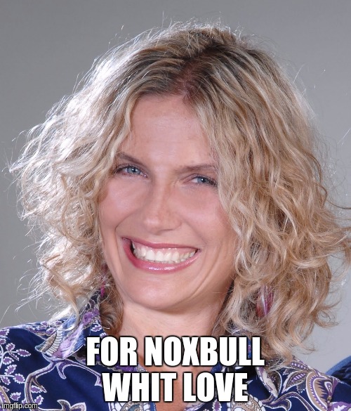 FOR NOXBULL WHIT LOVE | image tagged in marub | made w/ Imgflip meme maker