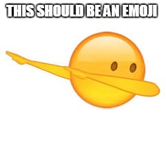 dab emoji | THIS SHOULD BE AN EMOJI | image tagged in dab emoji,memes,gifs,funny memes,not funny,anime is not cartoon | made w/ Imgflip meme maker