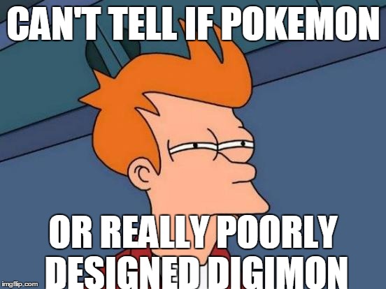 Futurama Fry Meme | CAN'T TELL IF POKEMON; OR REALLY POORLY DESIGNED DIGIMON | image tagged in memes,futurama fry | made w/ Imgflip meme maker