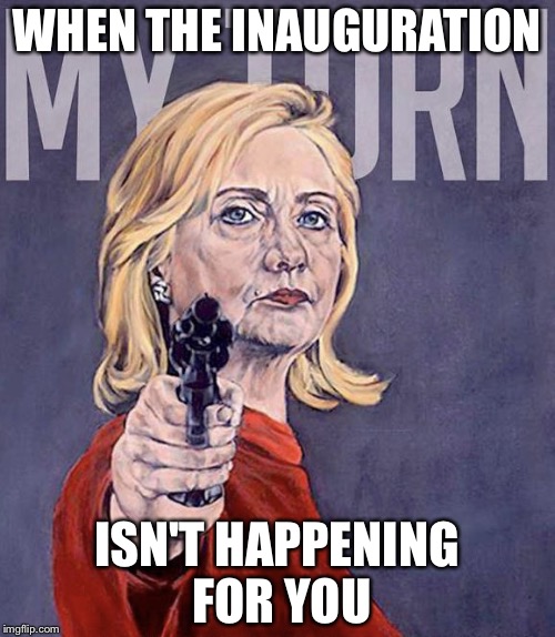 Pulp Art Hillary | WHEN THE INAUGURATION; ISN'T HAPPENING FOR YOU | image tagged in nothing stops a clnton,mr jingles,pulp art,memes | made w/ Imgflip meme maker