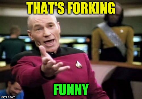 Picard Wtf Meme | THAT'S FORKING FUNNY | image tagged in memes,picard wtf | made w/ Imgflip meme maker