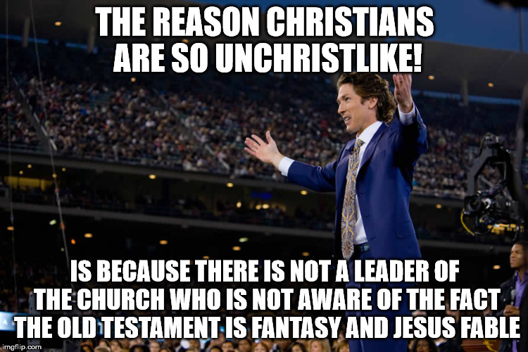Judaism is reworked fable; its two offspring are lies based on fable. | THE REASON CHRISTIANS ARE SO UNCHRISTLIKE! IS BECAUSE THERE IS NOT A LEADER OF THE CHURCH WHO IS NOT AWARE OF THE FACT THE OLD TESTAMENT IS FANTASY AND JESUS FABLE | image tagged in judaism,islam,christianity lies we live by | made w/ Imgflip meme maker