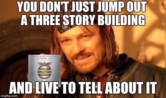 One Does Not Simply | YOU DON'T JUST JUMP OUT A THREE STORY BUILDING; AND LIVE TO TELL ABOUT IT | image tagged in memes,one does not simply,scumbag | made w/ Imgflip meme maker