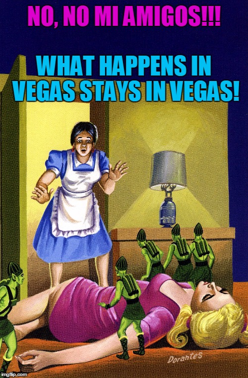 Pulp Art 2 Week: even for little green space elves... | NO, NO MI AMIGOS!!! WHAT HAPPENS IN VEGAS STAYS IN VEGAS! | image tagged in pulp art week,pulp art,memes | made w/ Imgflip meme maker