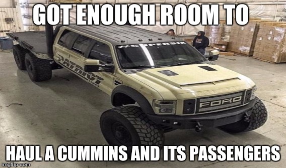 GOT ENOUGH ROOM TO; HAUL A CUMMINS AND ITS PASSENGERS | image tagged in dodge | made w/ Imgflip meme maker
