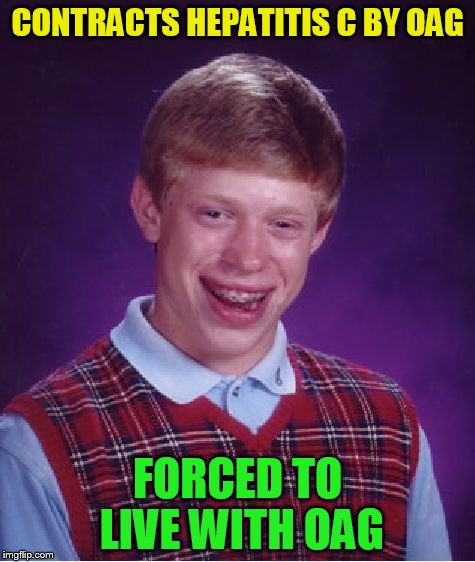 Bad Luck Brian Meme | CONTRACTS HEPATITIS C BY OAG FORCED TO LIVE WITH OAG | image tagged in memes,bad luck brian | made w/ Imgflip meme maker