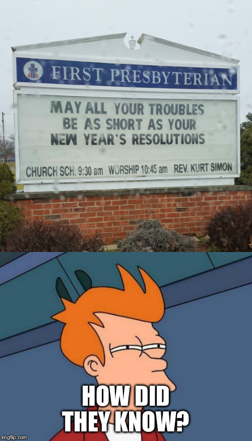 So, I'm a bit late. Sue me.  | HOW DID THEY KNOW? | image tagged in futurama fry | made w/ Imgflip meme maker