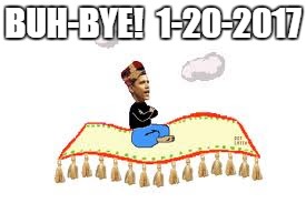 Bye-Bye Obama | BUH-BYE!  1-20-2017 | image tagged in obama,2017,obama magic,magic carpet ride | made w/ Imgflip meme maker