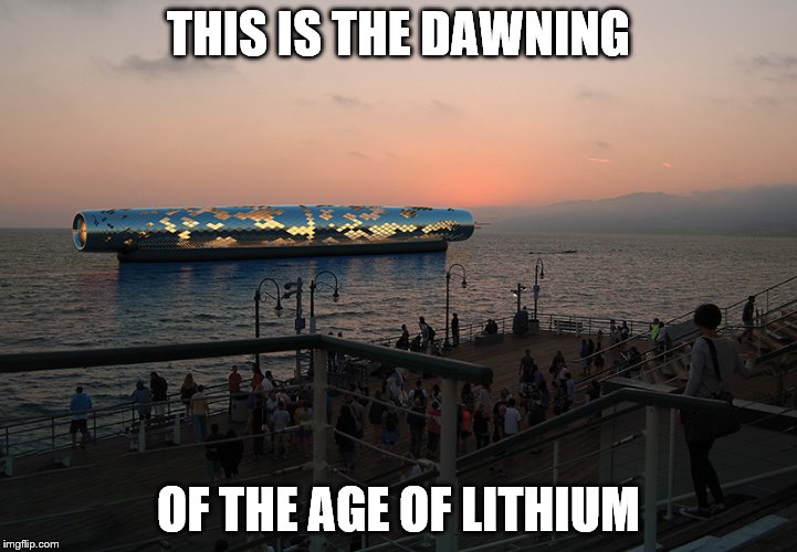 This is the dawning of the age of lithium | THIS IS THE DAWNING; OF THE AGE OF LITHIUM | made w/ Imgflip meme maker