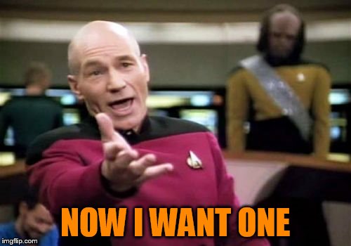 Picard Wtf Meme | NOW I WANT ONE | image tagged in memes,picard wtf | made w/ Imgflip meme maker