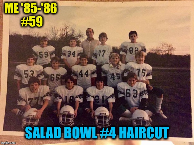 ME '85-'86 #59 SALAD BOWL #4 HAIRCUT | made w/ Imgflip meme maker