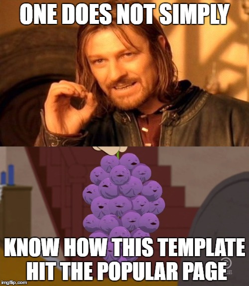 Why | ONE DOES NOT SIMPLY; KNOW HOW THIS TEMPLATE HIT THE POPULAR PAGE | image tagged in one does not simply,member berries | made w/ Imgflip meme maker