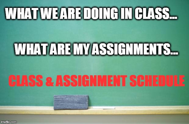 blank chalkboard | WHAT WE ARE DOING IN CLASS... WHAT ARE MY ASSIGNMENTS... CLASS & ASSIGNMENT SCHEDULE | image tagged in blank chalkboard | made w/ Imgflip meme maker