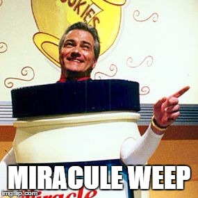 MIRACULE WEEP | image tagged in miracule weep | made w/ Imgflip meme maker