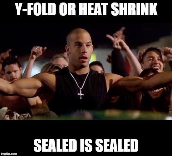 Dominic Toretto Winning | Y-FOLD OR HEAT SHRINK; SEALED IS SEALED | image tagged in dominic toretto winning | made w/ Imgflip meme maker