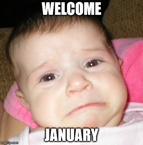 Pure sadness | WELCOME; JANUARY | image tagged in pure sadness | made w/ Imgflip meme maker