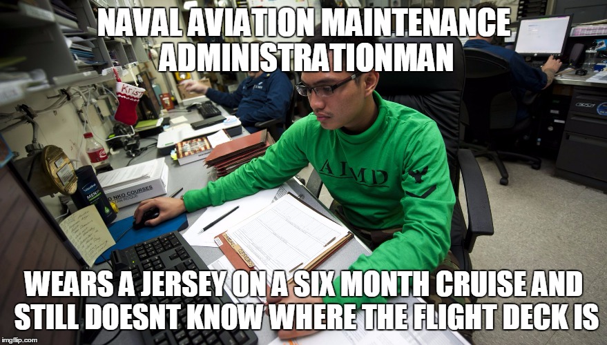 Navy AZ | NAVAL AVIATION MAINTENANCE ADMINISTRATIONMAN; WEARS A JERSEY ON A SIX MONTH CRUISE AND STILL DOESNT KNOW WHERE THE FLIGHT DECK IS | image tagged in navy az | made w/ Imgflip meme maker