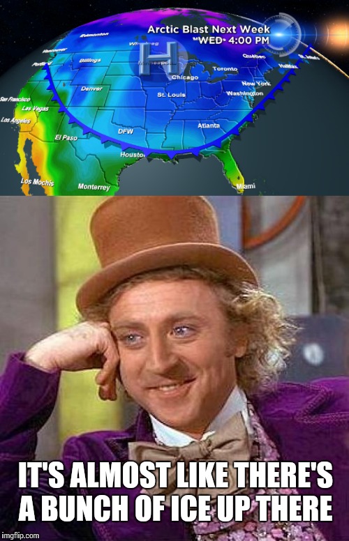 IT'S ALMOST LIKE THERE'S A BUNCH OF ICE UP THERE | made w/ Imgflip meme maker