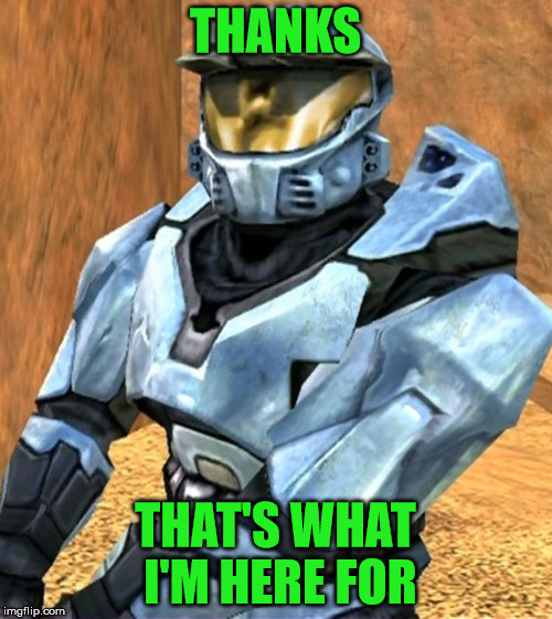 Church RvB Season 1 | THANKS THAT'S WHAT I'M HERE FOR | image tagged in church rvb season 1 | made w/ Imgflip meme maker