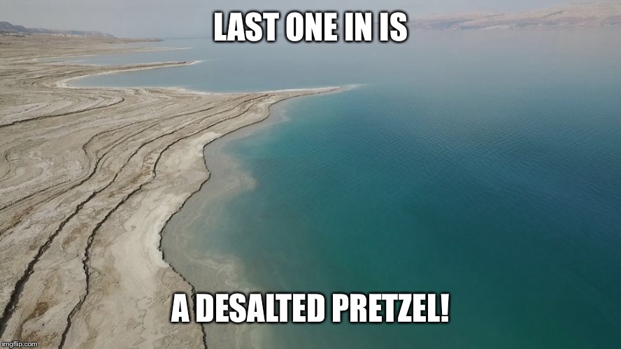 LAST ONE IN IS A DESALTED PRETZEL! | made w/ Imgflip meme maker