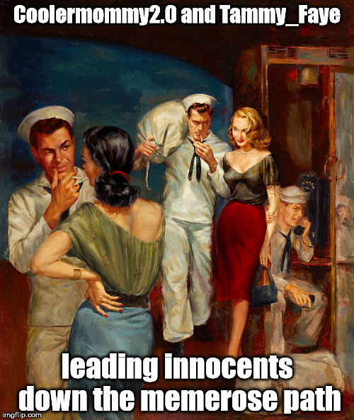 Playing the Pulp Art game... | Coolermommy2.0 and Tammy_Faye; leading innocents down the memerose path | image tagged in coolermommy20,tammyfaye | made w/ Imgflip meme maker