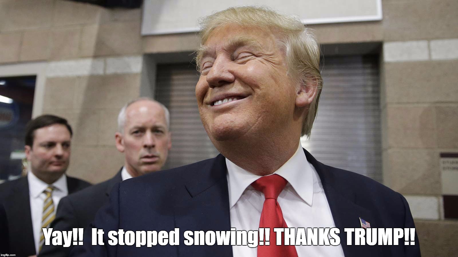 thanks trump! | Yay!!  It stopped snowing!! THANKS TRUMP!! | image tagged in thanks trump | made w/ Imgflip meme maker