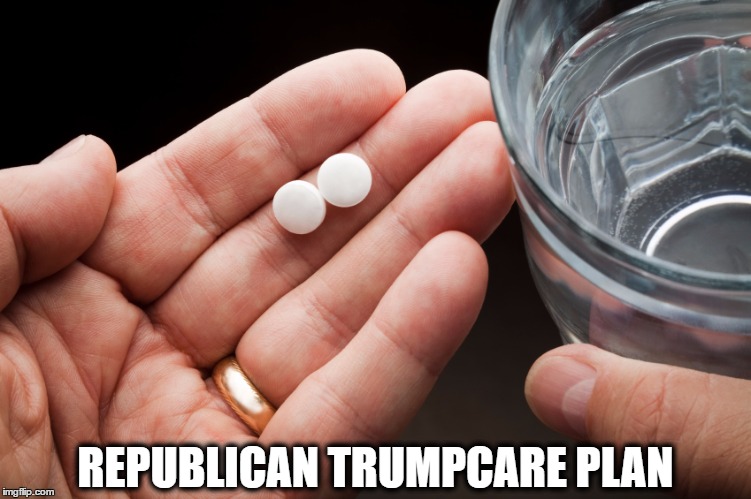 Trumpcare | REPUBLICAN TRUMPCARE PLAN | image tagged in trumpcare | made w/ Imgflip meme maker