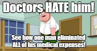 Online Ad Meme | Doctors HATE him! See how one man eliminated ALL of his medical expenses! | image tagged in memes | made w/ Imgflip meme maker