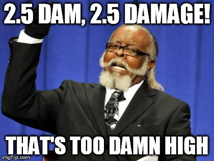Too Damn High Meme | 2.5 DAM, 2.5 DAMAGE! THAT'S TOO DAMN HIGH | image tagged in memes,too damn high | made w/ Imgflip meme maker