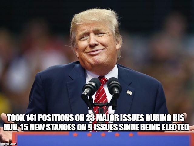 TOOK 141 POSITIONS ON 23 MAJOR ISSUES DURING HIS RUN, 15 NEW STANCES ON 9 ISSUES SINCE BEING ELECTED | image tagged in flipflop | made w/ Imgflip meme maker