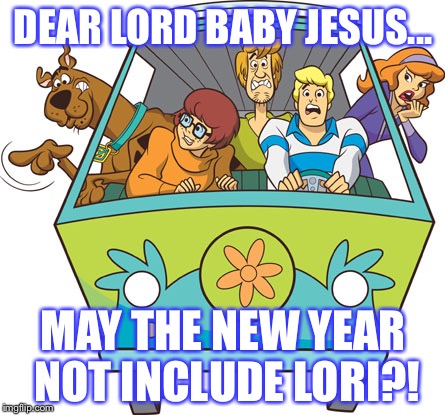 Scooby Doo Meme | DEAR LORD BABY JESUS... MAY THE NEW YEAR NOT INCLUDE LORI?! | image tagged in memes,scooby doo | made w/ Imgflip meme maker