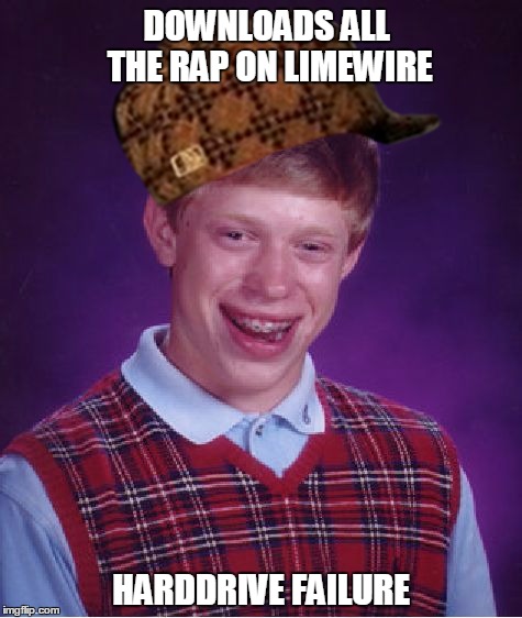 Bad Luck Brian Meme | DOWNLOADS ALL THE RAP ON LIMEWIRE; HARDDRIVE FAILURE | image tagged in memes,bad luck brian,scumbag | made w/ Imgflip meme maker