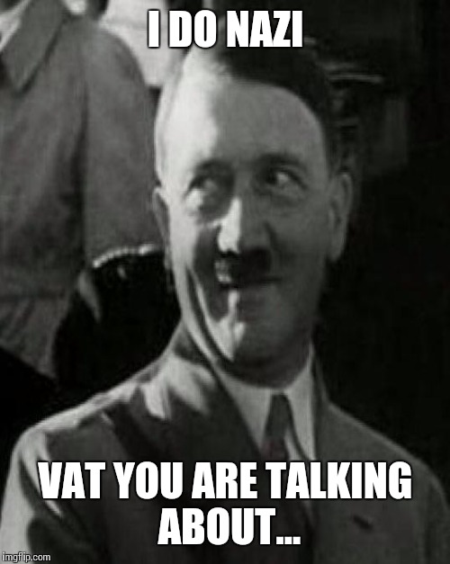 I DO NAZI VAT YOU ARE TALKING ABOUT... | made w/ Imgflip meme maker