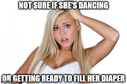 NOT SURE IF SHE'S DANCING OR GETTING READY TO FILL HER DIAPER | made w/ Imgflip meme maker