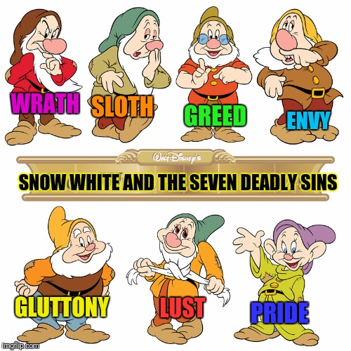 GLUTTONY LUST WRATH SLOTH GREED ENVY PRIDE SNOW WHITE AND THE SEVEN DEADLY SINS | made w/ Imgflip meme maker