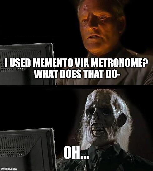That move is a bully | I USED MEMENTO VIA METRONOME? WHAT DOES THAT DO- OH... | image tagged in memes,ill just wait here,pokemon | made w/ Imgflip meme maker